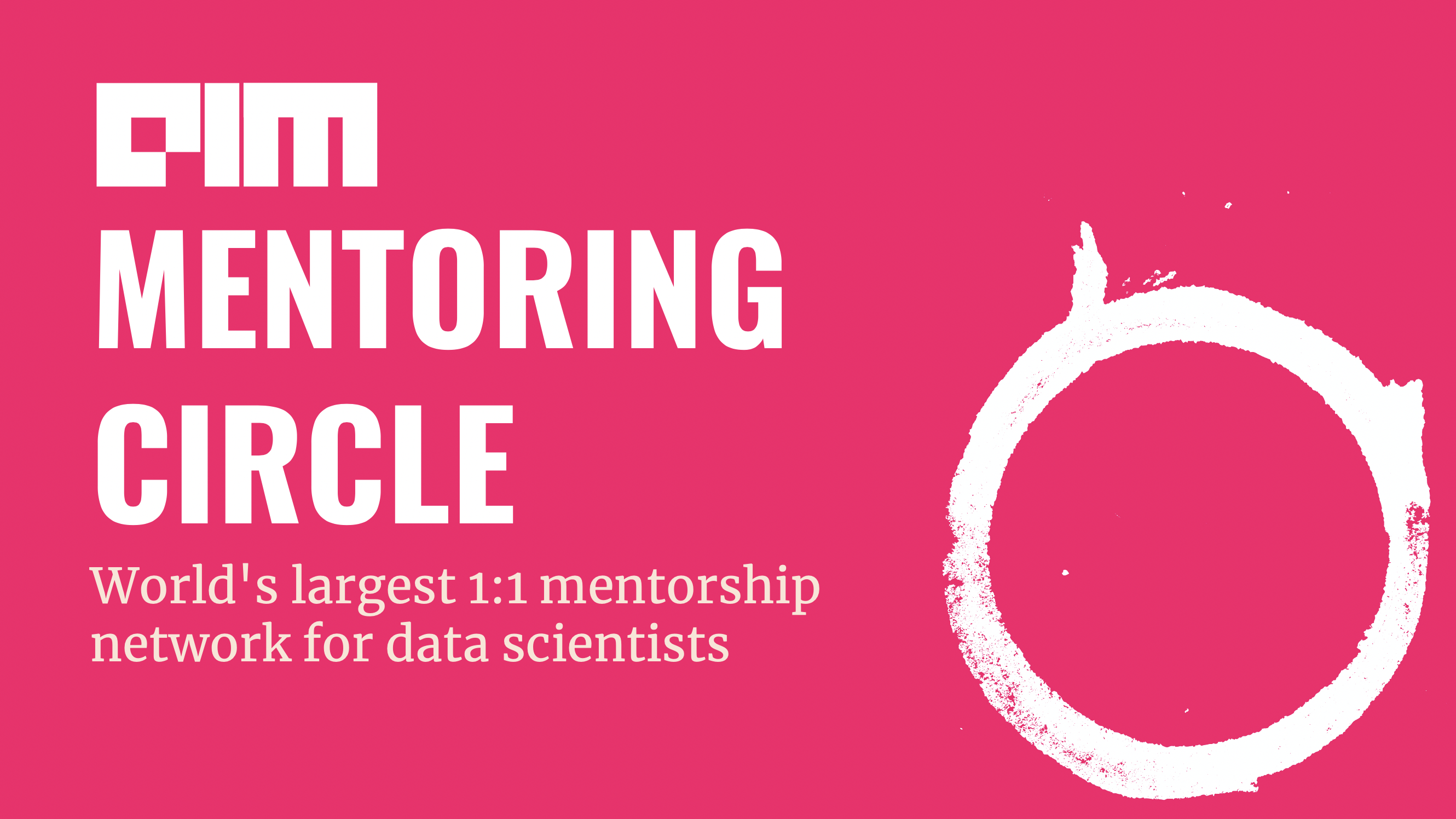 AIM Mentoring Circle: One-On-One Mentorship Network For Data Scientists