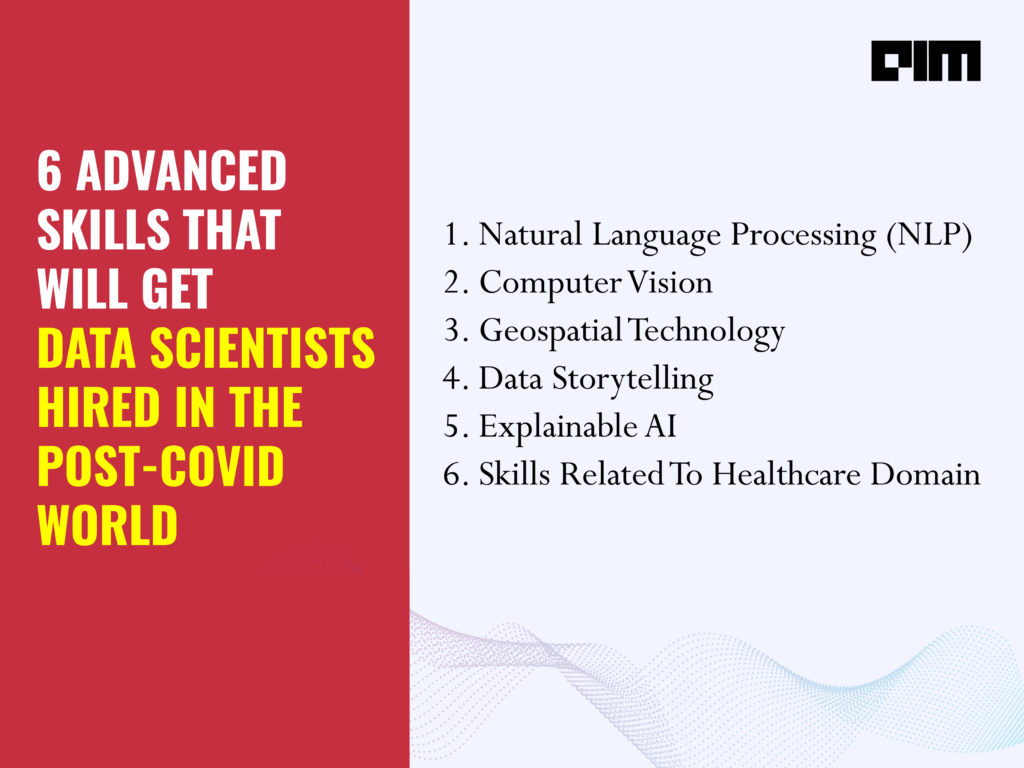 6 Advanced Skills That Will Get Data Scientists Hired In The Post-COVID World