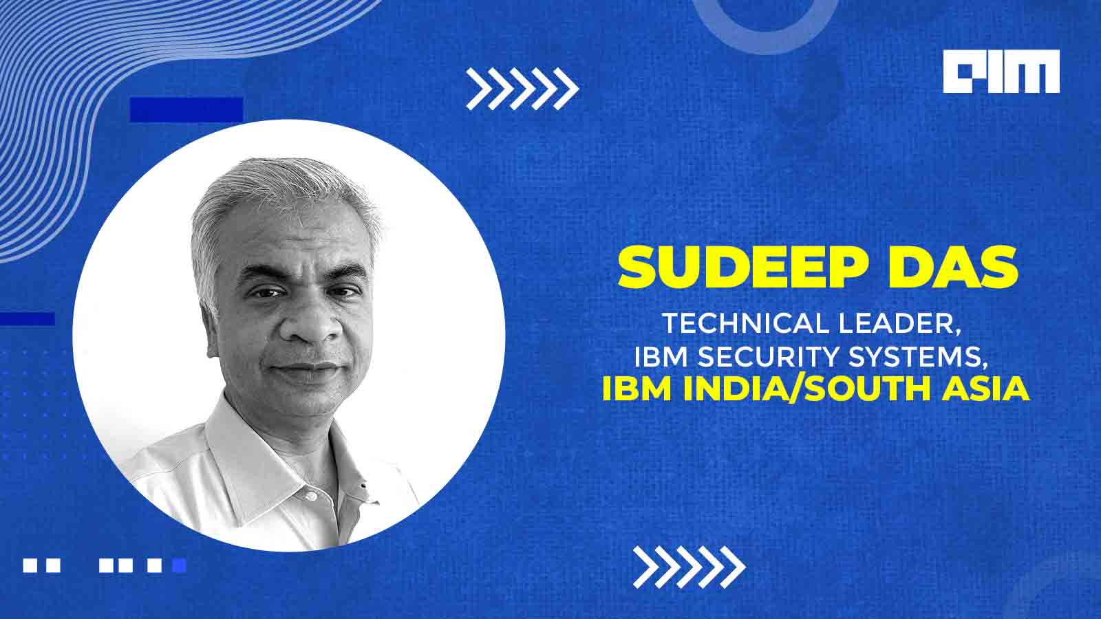 Cybersecurity Mantra — ‘Train Like You Fight & Fight Like You Train,’ Says Sudeep Das, IBM Security Systems