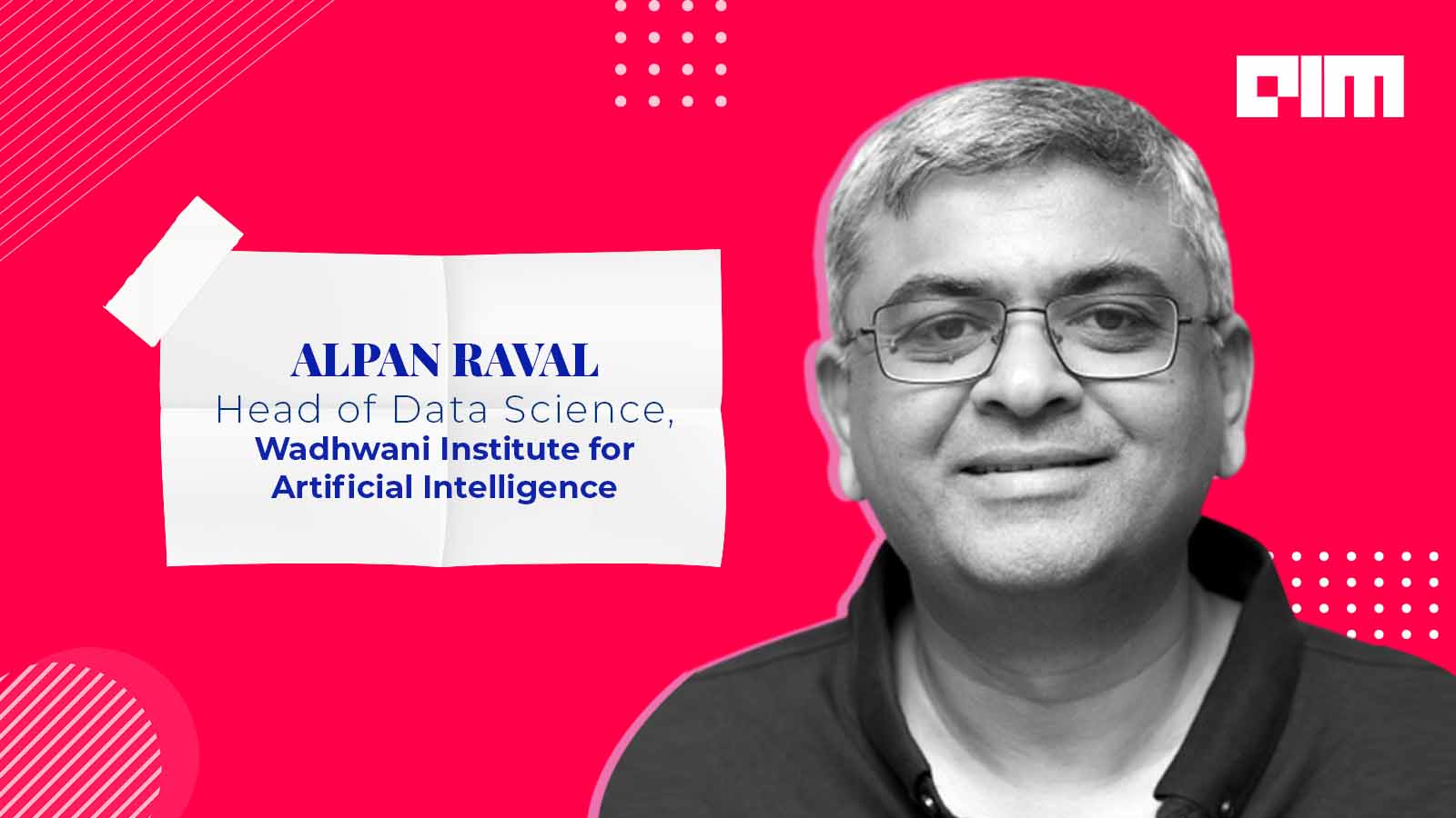 In Conversation With Dr Alpan Raval, Head of Data Science At Wadhwani Institute for Artificial Intelligence