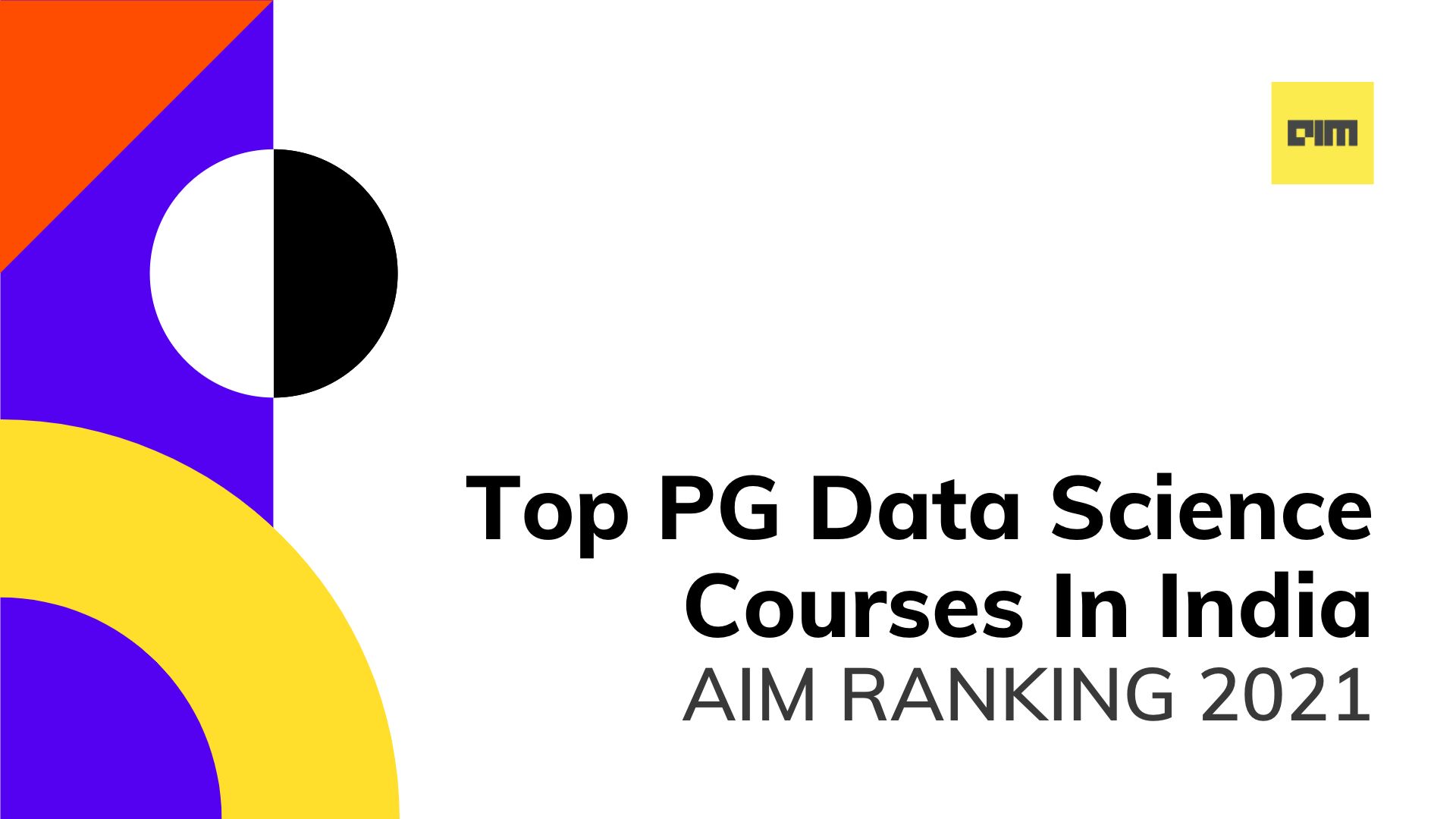 Top Postgraduate Data Science Courses In India AIM Ranking 2021