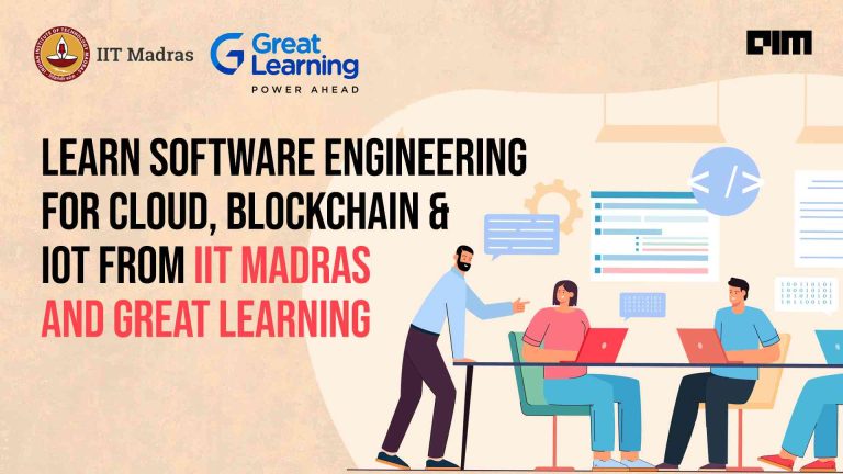 Learn Cutting Edge Technologies with IIT Madras: Advanced Certification in Software Engineering for Cloud, Blockchain & IoT from Great Learning