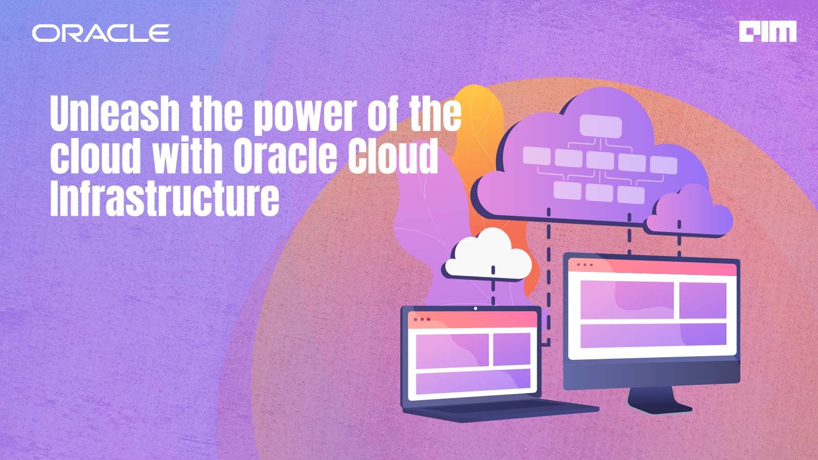 Unleash the power of the cloud with Oracle Cloud Infrastructure