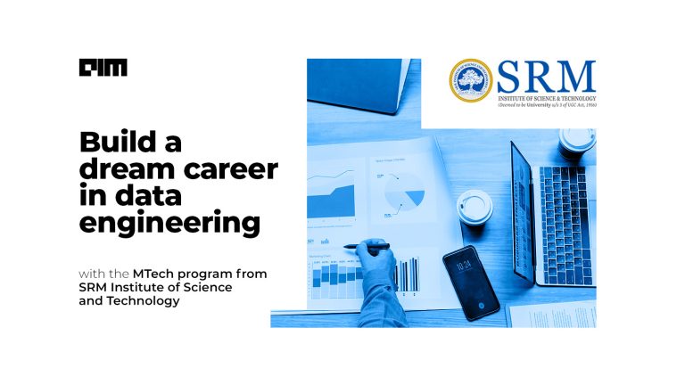 Build a dream career in data engineering with the MTech program from SRM Institute of Science & Technology