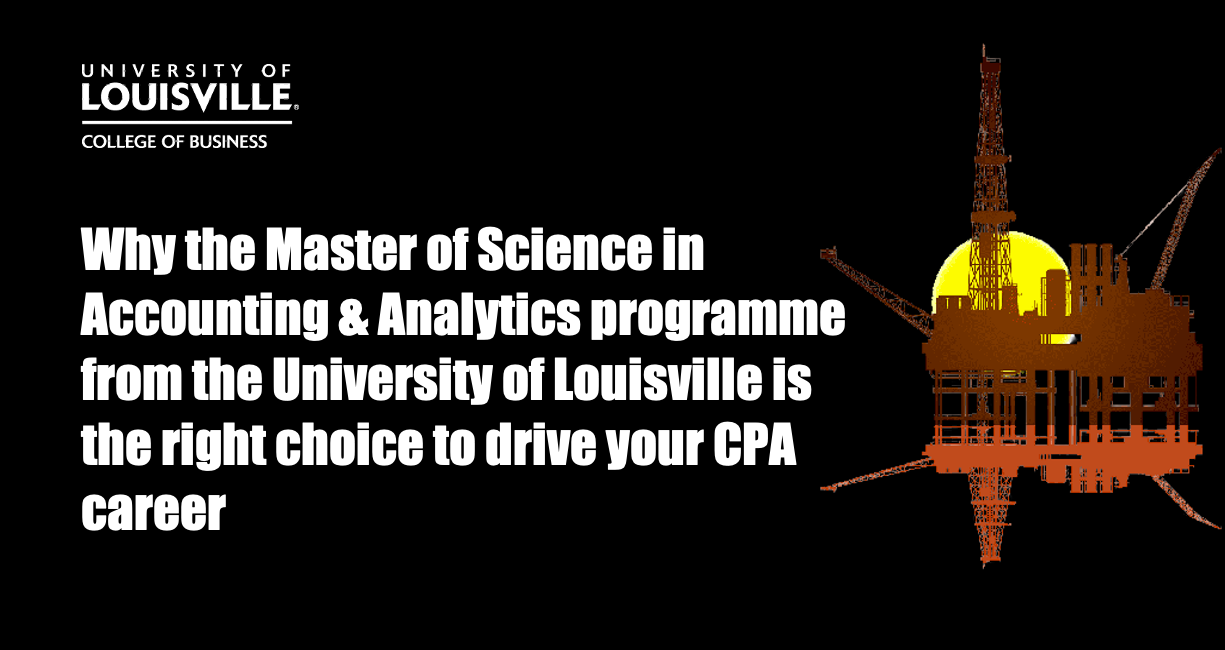 Why the Master of Science in Accounting & Analytics programme from the University of Louisville is the right choice to drive your CPA career